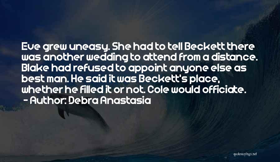 Debra Anastasia Quotes: Eve Grew Uneasy. She Had To Tell Beckett There Was Another Wedding To Attend From A Distance. Blake Had Refused