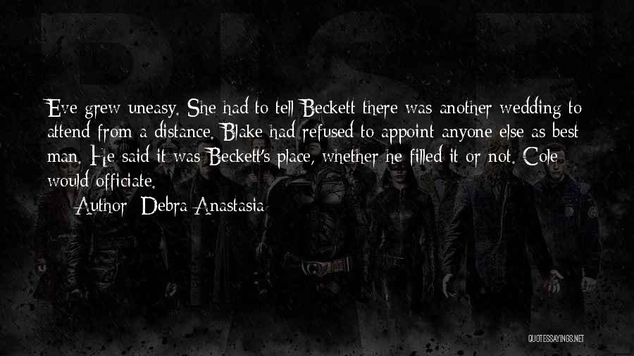 Debra Anastasia Quotes: Eve Grew Uneasy. She Had To Tell Beckett There Was Another Wedding To Attend From A Distance. Blake Had Refused