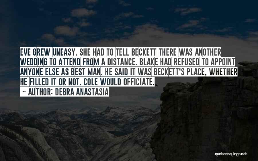 Debra Anastasia Quotes: Eve Grew Uneasy. She Had To Tell Beckett There Was Another Wedding To Attend From A Distance. Blake Had Refused