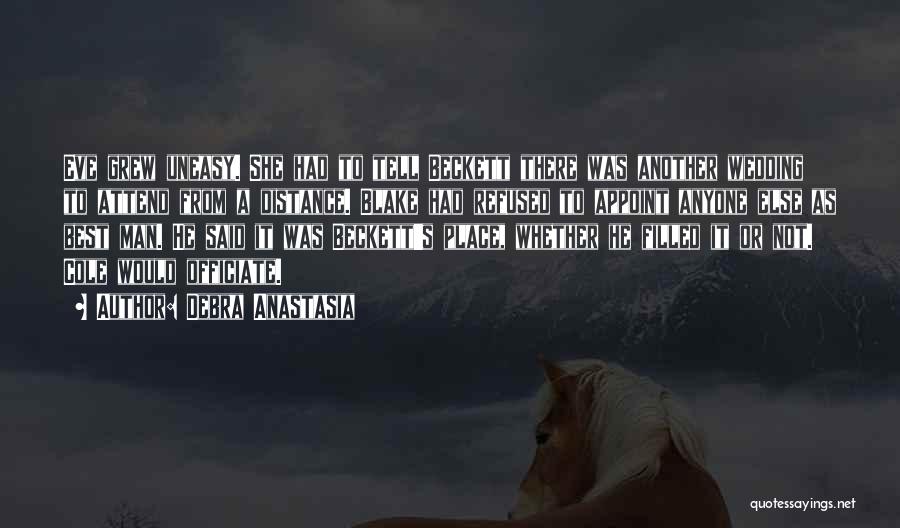 Debra Anastasia Quotes: Eve Grew Uneasy. She Had To Tell Beckett There Was Another Wedding To Attend From A Distance. Blake Had Refused