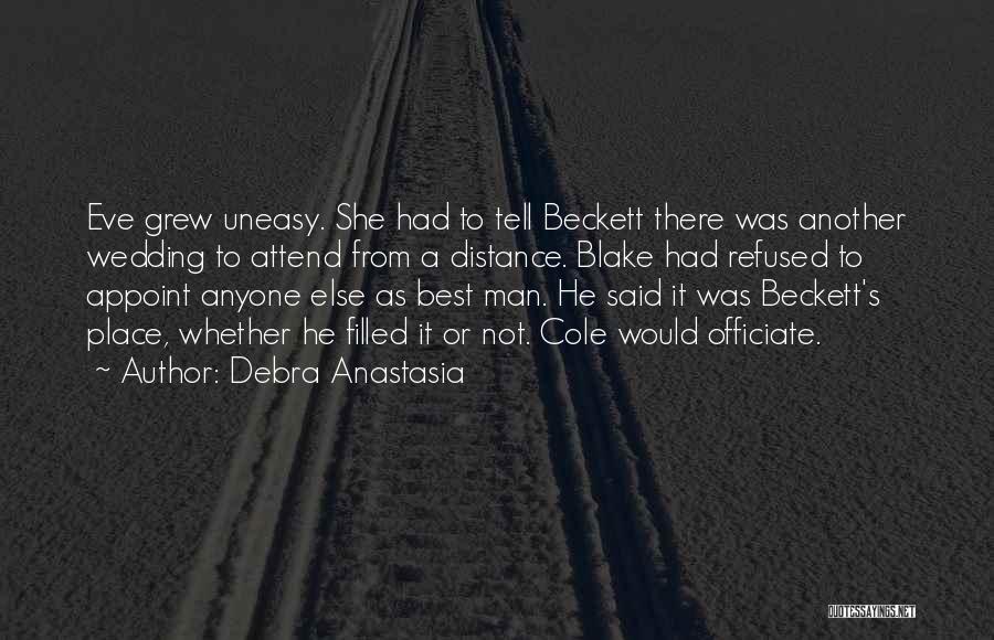 Debra Anastasia Quotes: Eve Grew Uneasy. She Had To Tell Beckett There Was Another Wedding To Attend From A Distance. Blake Had Refused