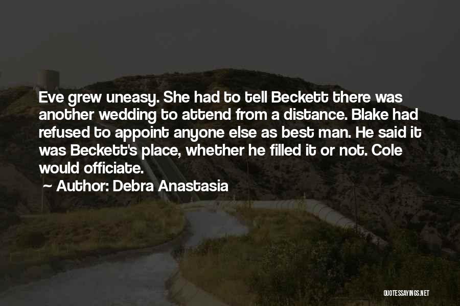 Debra Anastasia Quotes: Eve Grew Uneasy. She Had To Tell Beckett There Was Another Wedding To Attend From A Distance. Blake Had Refused