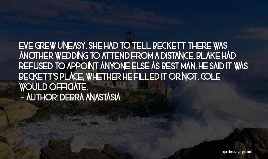 Debra Anastasia Quotes: Eve Grew Uneasy. She Had To Tell Beckett There Was Another Wedding To Attend From A Distance. Blake Had Refused