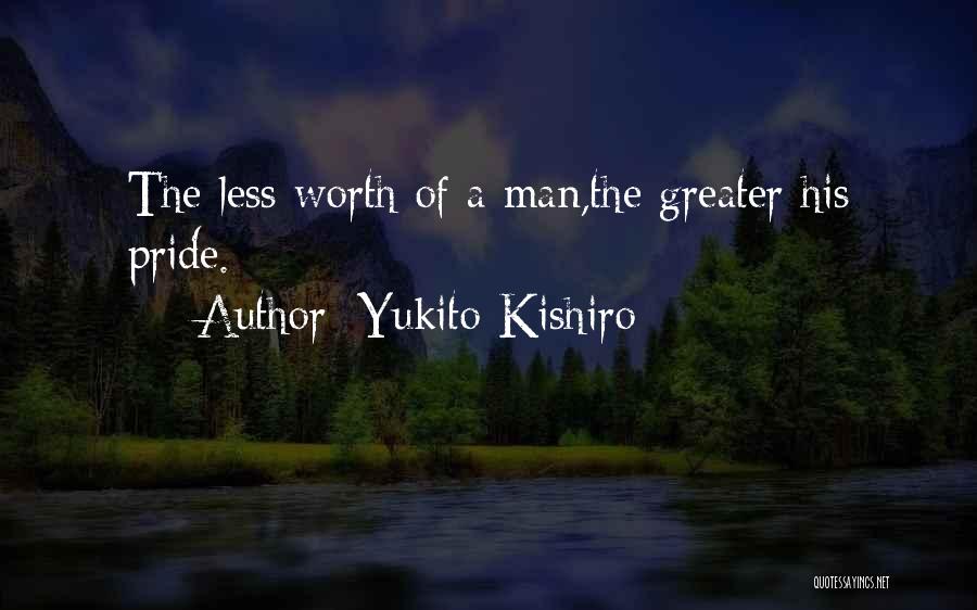 Yukito Kishiro Quotes: The Less Worth Of A Man,the Greater His Pride.