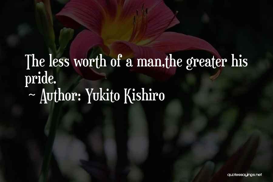 Yukito Kishiro Quotes: The Less Worth Of A Man,the Greater His Pride.