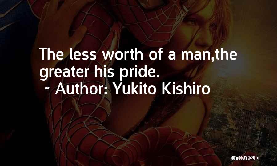 Yukito Kishiro Quotes: The Less Worth Of A Man,the Greater His Pride.