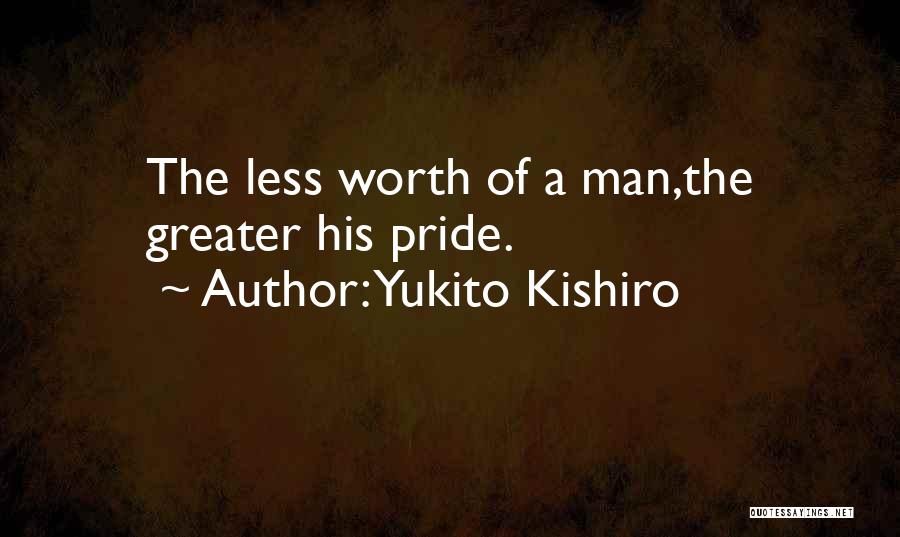 Yukito Kishiro Quotes: The Less Worth Of A Man,the Greater His Pride.