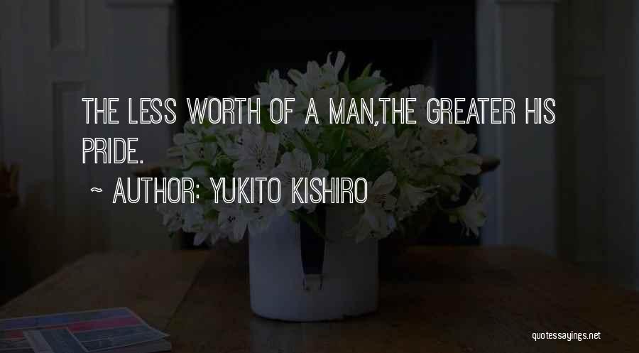 Yukito Kishiro Quotes: The Less Worth Of A Man,the Greater His Pride.