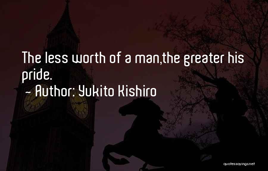 Yukito Kishiro Quotes: The Less Worth Of A Man,the Greater His Pride.