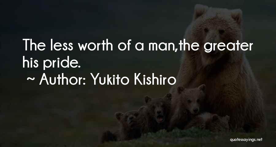 Yukito Kishiro Quotes: The Less Worth Of A Man,the Greater His Pride.