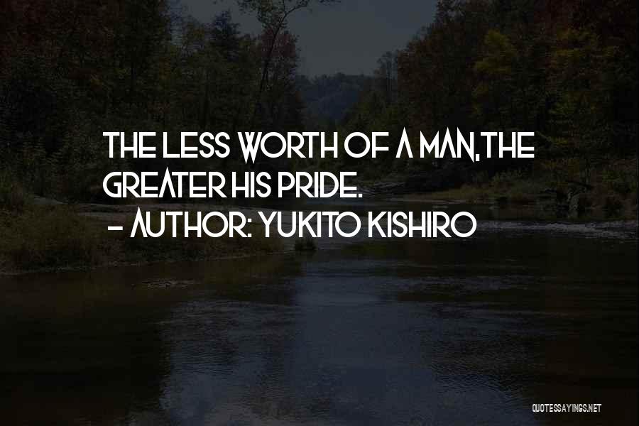 Yukito Kishiro Quotes: The Less Worth Of A Man,the Greater His Pride.