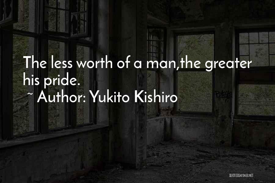 Yukito Kishiro Quotes: The Less Worth Of A Man,the Greater His Pride.