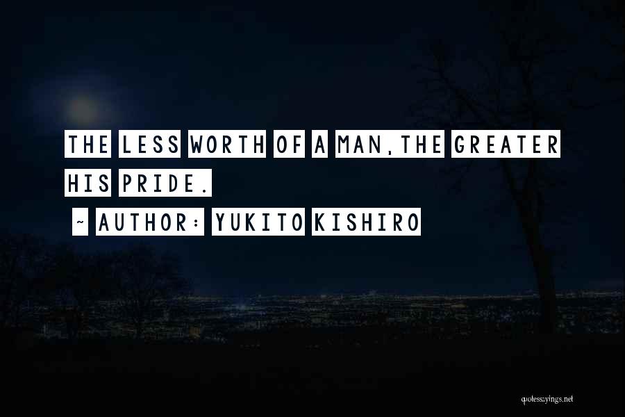 Yukito Kishiro Quotes: The Less Worth Of A Man,the Greater His Pride.