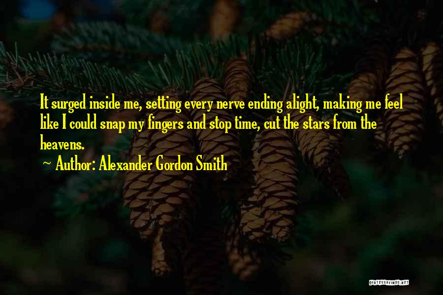 Alexander Gordon Smith Quotes: It Surged Inside Me, Setting Every Nerve Ending Alight, Making Me Feel Like I Could Snap My Fingers And Stop