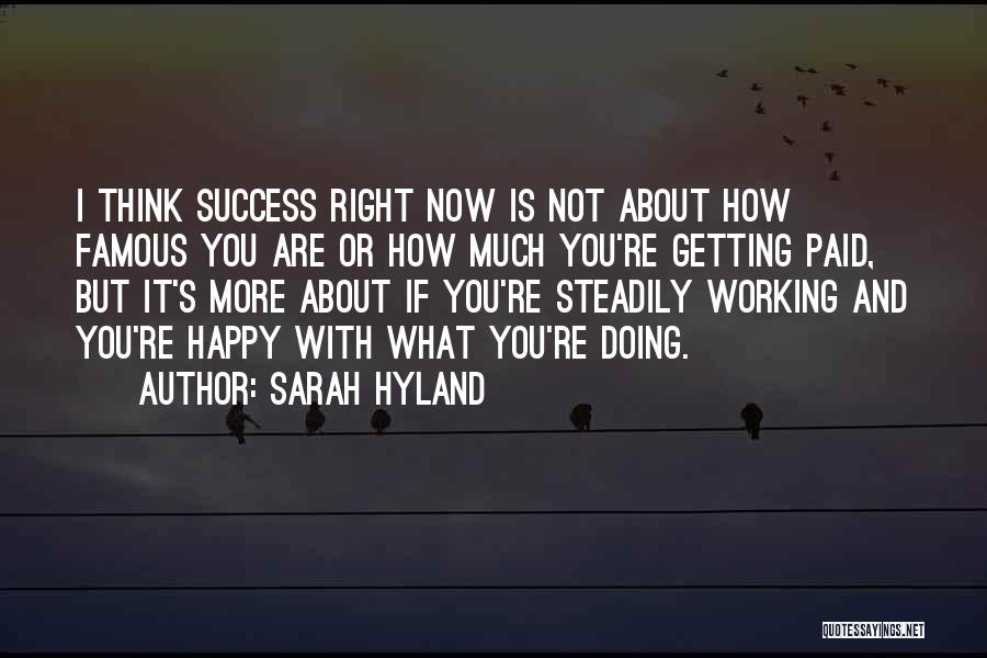 Sarah Hyland Quotes: I Think Success Right Now Is Not About How Famous You Are Or How Much You're Getting Paid, But It's