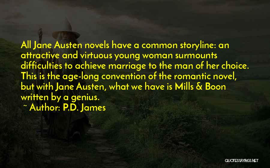 P.D. James Quotes: All Jane Austen Novels Have A Common Storyline: An Attractive And Virtuous Young Woman Surmounts Difficulties To Achieve Marriage To