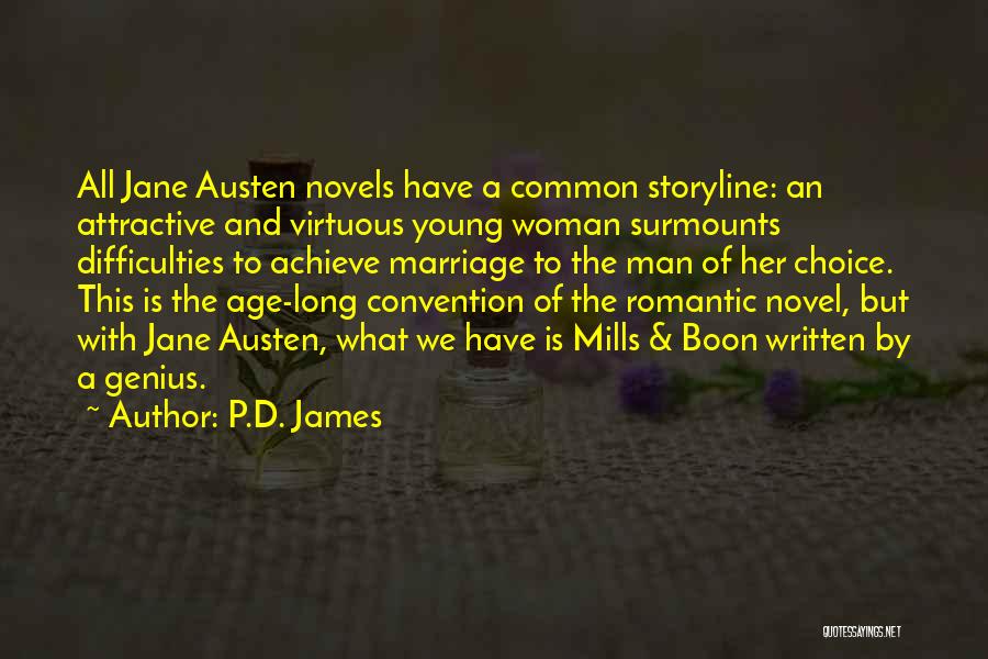 P.D. James Quotes: All Jane Austen Novels Have A Common Storyline: An Attractive And Virtuous Young Woman Surmounts Difficulties To Achieve Marriage To