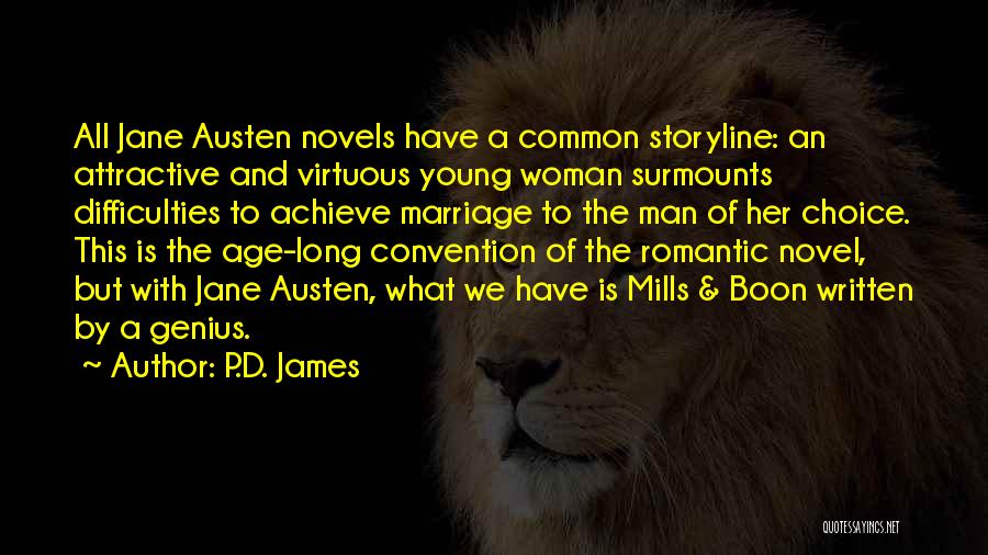 P.D. James Quotes: All Jane Austen Novels Have A Common Storyline: An Attractive And Virtuous Young Woman Surmounts Difficulties To Achieve Marriage To