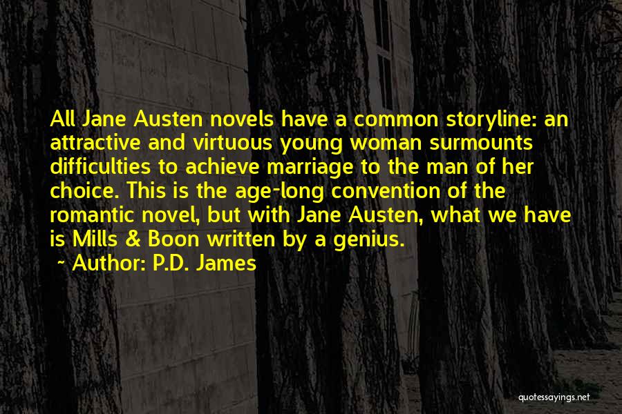 P.D. James Quotes: All Jane Austen Novels Have A Common Storyline: An Attractive And Virtuous Young Woman Surmounts Difficulties To Achieve Marriage To