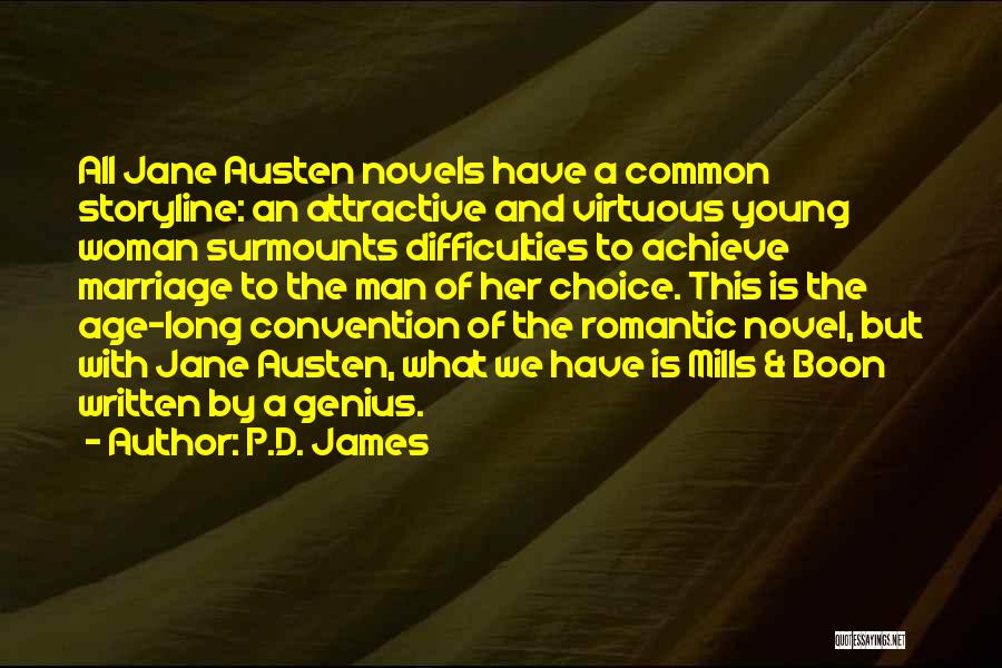 P.D. James Quotes: All Jane Austen Novels Have A Common Storyline: An Attractive And Virtuous Young Woman Surmounts Difficulties To Achieve Marriage To