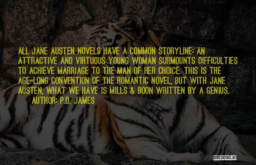 P.D. James Quotes: All Jane Austen Novels Have A Common Storyline: An Attractive And Virtuous Young Woman Surmounts Difficulties To Achieve Marriage To