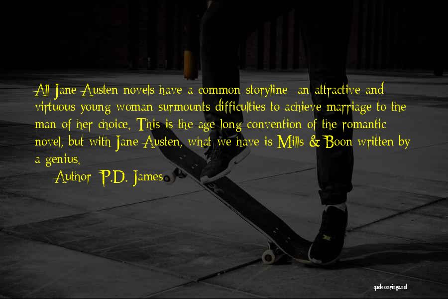 P.D. James Quotes: All Jane Austen Novels Have A Common Storyline: An Attractive And Virtuous Young Woman Surmounts Difficulties To Achieve Marriage To