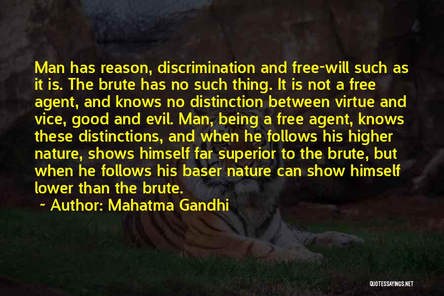 Mahatma Gandhi Quotes: Man Has Reason, Discrimination And Free-will Such As It Is. The Brute Has No Such Thing. It Is Not A