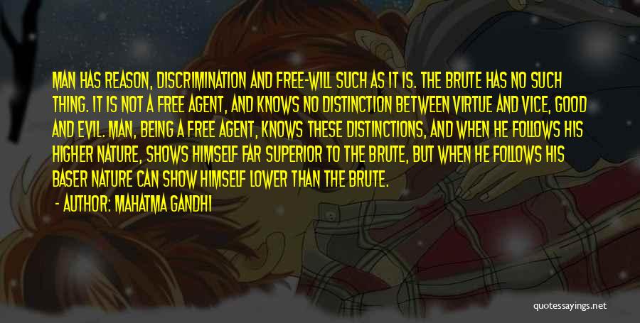 Mahatma Gandhi Quotes: Man Has Reason, Discrimination And Free-will Such As It Is. The Brute Has No Such Thing. It Is Not A