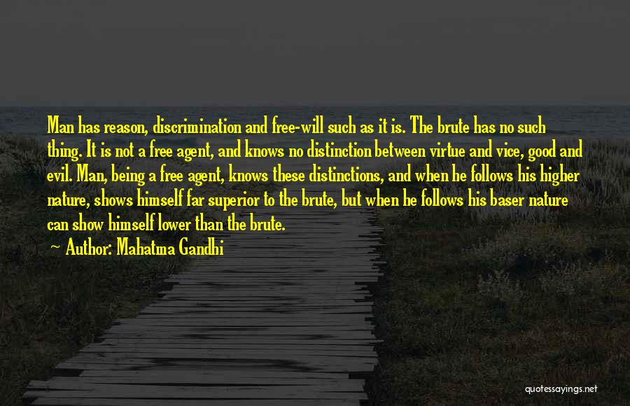 Mahatma Gandhi Quotes: Man Has Reason, Discrimination And Free-will Such As It Is. The Brute Has No Such Thing. It Is Not A