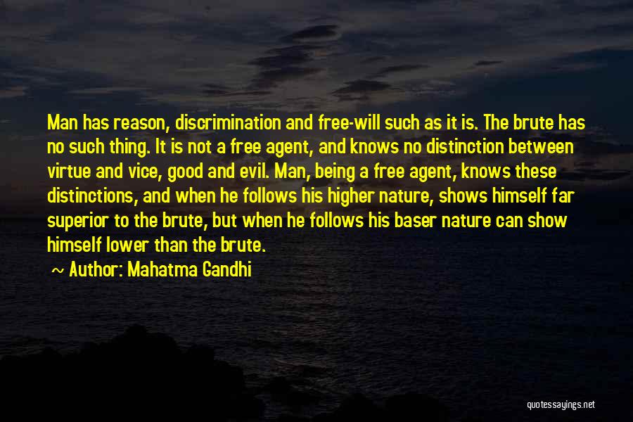 Mahatma Gandhi Quotes: Man Has Reason, Discrimination And Free-will Such As It Is. The Brute Has No Such Thing. It Is Not A