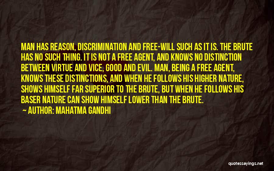 Mahatma Gandhi Quotes: Man Has Reason, Discrimination And Free-will Such As It Is. The Brute Has No Such Thing. It Is Not A