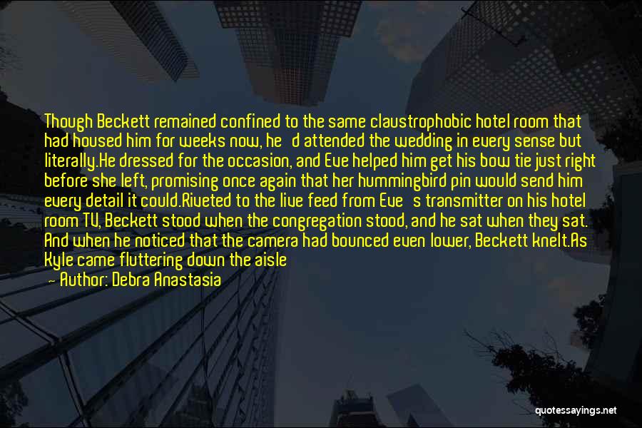 Debra Anastasia Quotes: Though Beckett Remained Confined To The Same Claustrophobic Hotel Room That Had Housed Him For Weeks Now, He'd Attended The