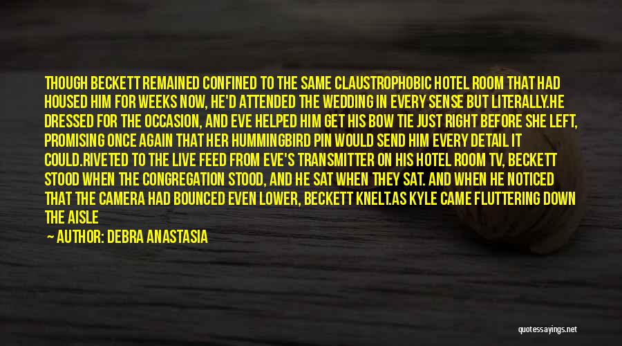 Debra Anastasia Quotes: Though Beckett Remained Confined To The Same Claustrophobic Hotel Room That Had Housed Him For Weeks Now, He'd Attended The