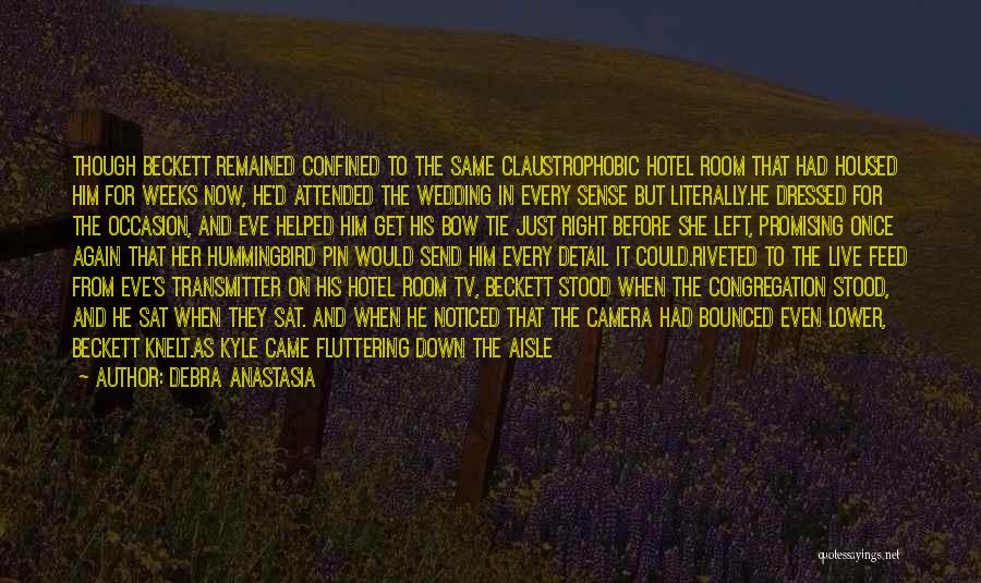 Debra Anastasia Quotes: Though Beckett Remained Confined To The Same Claustrophobic Hotel Room That Had Housed Him For Weeks Now, He'd Attended The