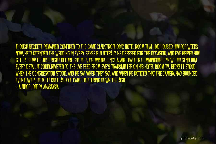 Debra Anastasia Quotes: Though Beckett Remained Confined To The Same Claustrophobic Hotel Room That Had Housed Him For Weeks Now, He'd Attended The