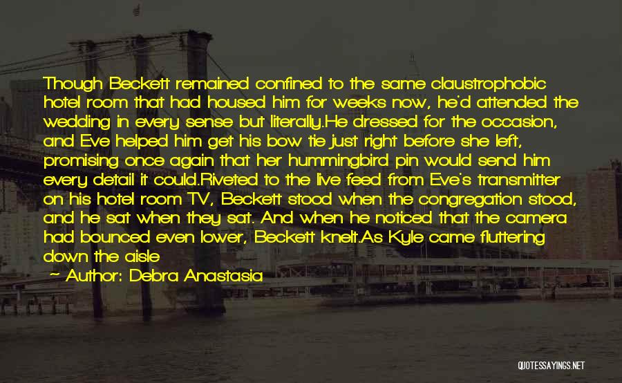 Debra Anastasia Quotes: Though Beckett Remained Confined To The Same Claustrophobic Hotel Room That Had Housed Him For Weeks Now, He'd Attended The