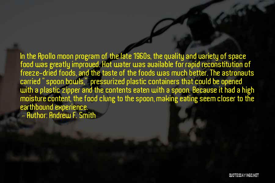 Andrew F. Smith Quotes: In The Apollo Moon Program Of The Late 1960s, The Quality And Variety Of Space Food Was Greatly Improved. Hot