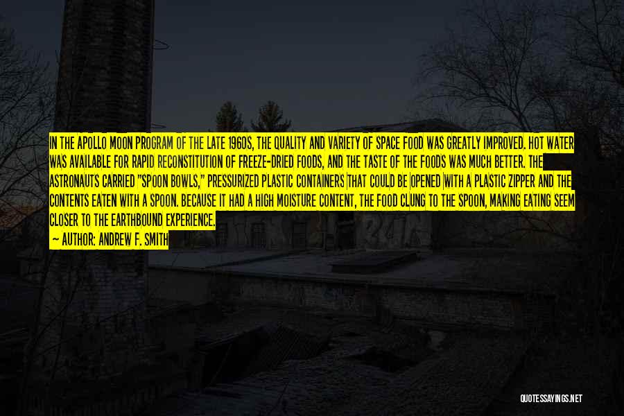 Andrew F. Smith Quotes: In The Apollo Moon Program Of The Late 1960s, The Quality And Variety Of Space Food Was Greatly Improved. Hot