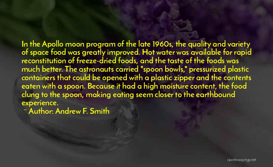 Andrew F. Smith Quotes: In The Apollo Moon Program Of The Late 1960s, The Quality And Variety Of Space Food Was Greatly Improved. Hot