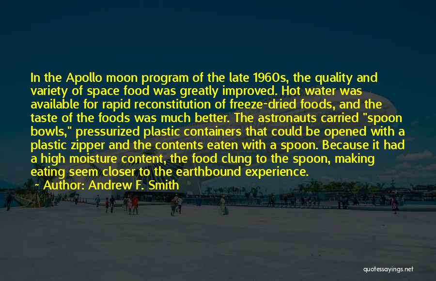 Andrew F. Smith Quotes: In The Apollo Moon Program Of The Late 1960s, The Quality And Variety Of Space Food Was Greatly Improved. Hot