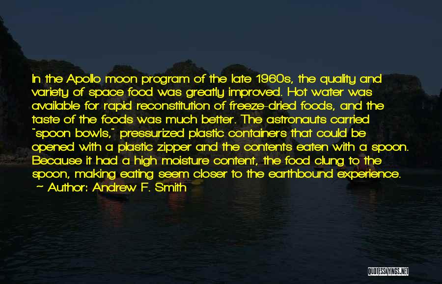 Andrew F. Smith Quotes: In The Apollo Moon Program Of The Late 1960s, The Quality And Variety Of Space Food Was Greatly Improved. Hot