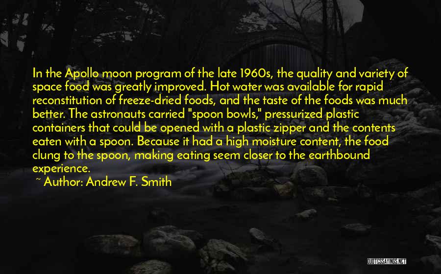 Andrew F. Smith Quotes: In The Apollo Moon Program Of The Late 1960s, The Quality And Variety Of Space Food Was Greatly Improved. Hot