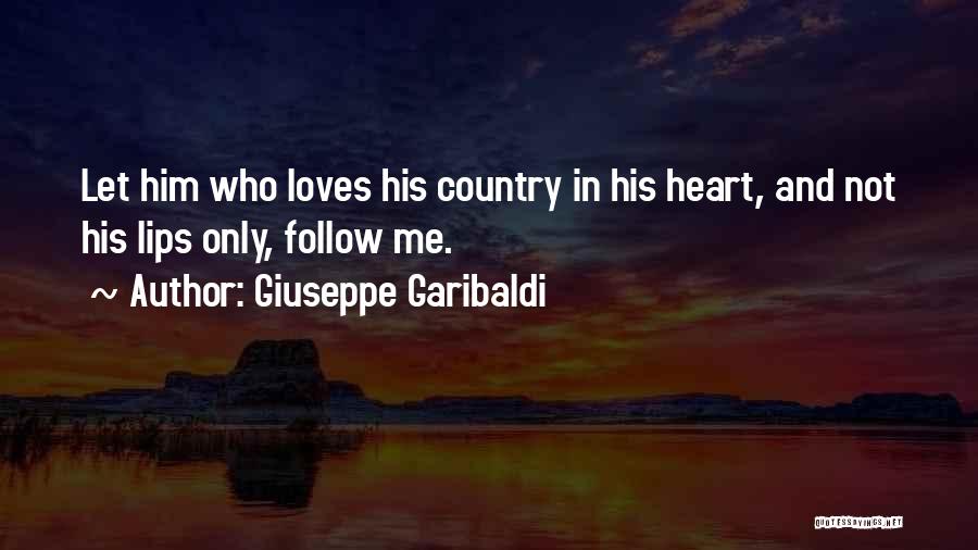 Giuseppe Garibaldi Quotes: Let Him Who Loves His Country In His Heart, And Not His Lips Only, Follow Me.