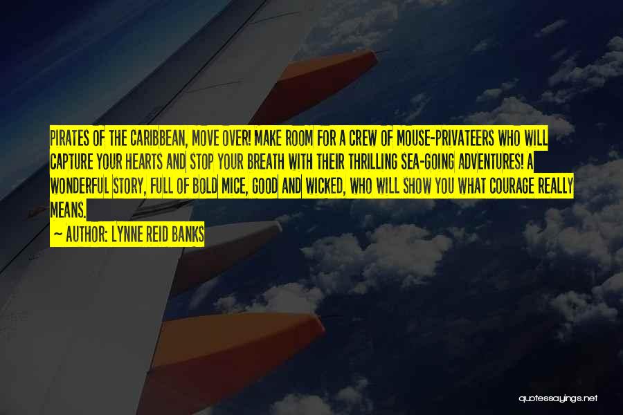 Lynne Reid Banks Quotes: Pirates Of The Caribbean, Move Over! Make Room For A Crew Of Mouse-privateers Who Will Capture Your Hearts And Stop