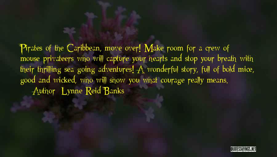 Lynne Reid Banks Quotes: Pirates Of The Caribbean, Move Over! Make Room For A Crew Of Mouse-privateers Who Will Capture Your Hearts And Stop