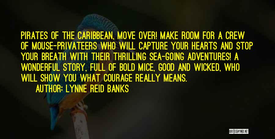 Lynne Reid Banks Quotes: Pirates Of The Caribbean, Move Over! Make Room For A Crew Of Mouse-privateers Who Will Capture Your Hearts And Stop