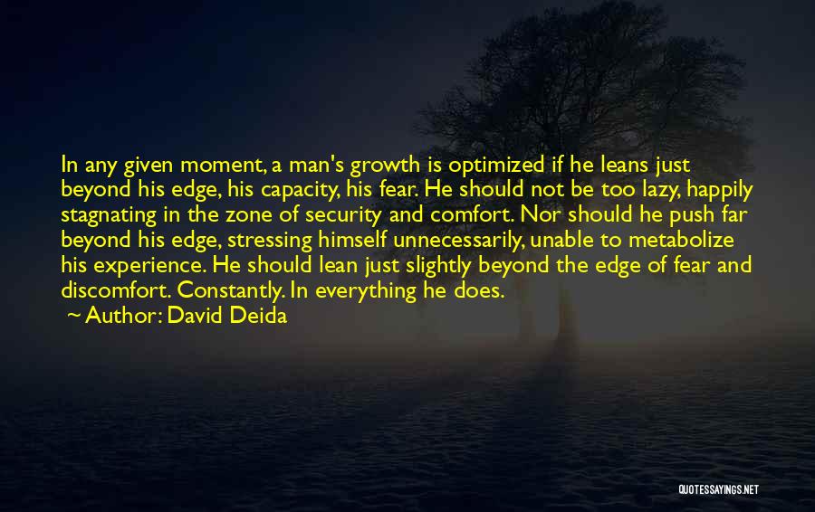 David Deida Quotes: In Any Given Moment, A Man's Growth Is Optimized If He Leans Just Beyond His Edge, His Capacity, His Fear.