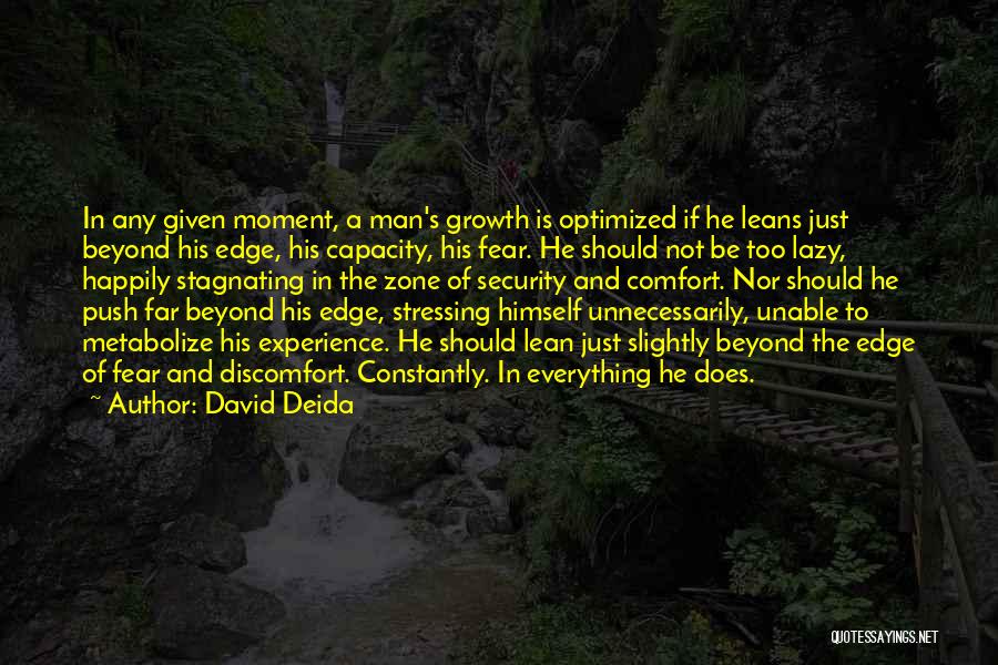 David Deida Quotes: In Any Given Moment, A Man's Growth Is Optimized If He Leans Just Beyond His Edge, His Capacity, His Fear.
