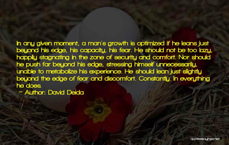 David Deida Quotes: In Any Given Moment, A Man's Growth Is Optimized If He Leans Just Beyond His Edge, His Capacity, His Fear.