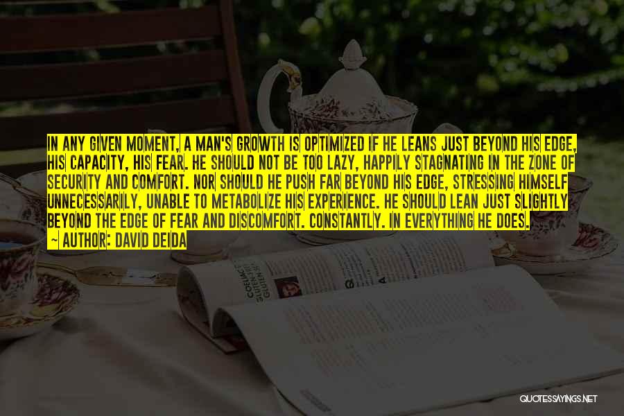 David Deida Quotes: In Any Given Moment, A Man's Growth Is Optimized If He Leans Just Beyond His Edge, His Capacity, His Fear.